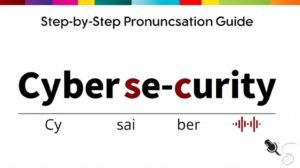 How to Pronounce Cybersecurity Correctly